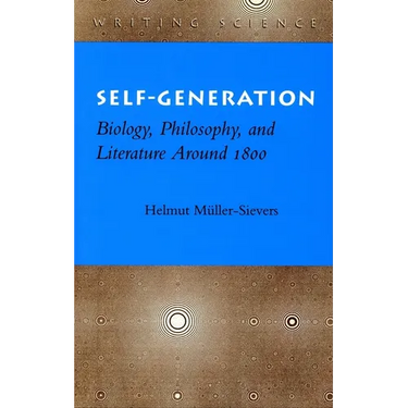 Self-Generation: Biology, Philosophy, and Literature Around 1800