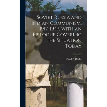 Soviet Russia and Indian Communism, 1917-1947, With an Epilogue Covering the Situation Today