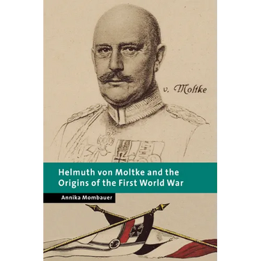 Helmuth Von Moltke and the Origins of the First World War