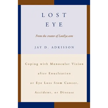 Lost Eye: Coping with Monocular Vision after Enucleation or Eye Loss from Cancer, Accident, or Disease