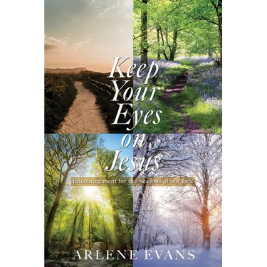 Keep Your Eyes on Jesus: Encouragement for the Seasons of our Life