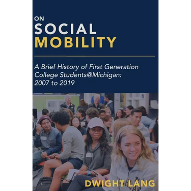 On Social Mobility: A Brief History of First-Generation College Students@michigan: 2007 to 2019