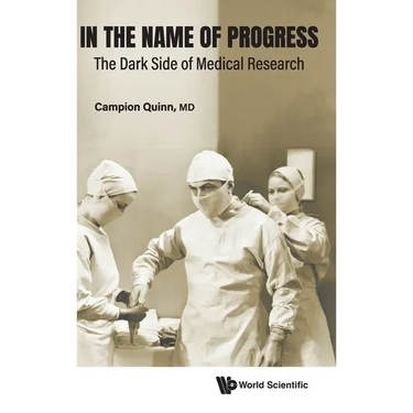 In the Name of Progress: The Dark Side of Medical Research
