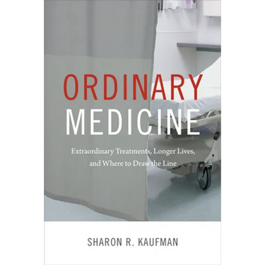 Ordinary Medicine: Extraordinary Treatments, Longer Lives, and Where to Draw the Line