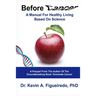Before Cancer: A Manual For Healthy Living Based On Science