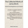 The Collected Works of James Birch: Prophet of the Muggletonian Anti-Followers