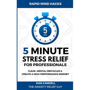 5-Minute Stress Relief For Professionals: Clear Mental Obstacles & Create A High-Performance Mindset