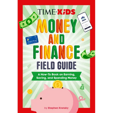 Time for Kids: Money and Finance Field Guide: A How-To Book on Earning, Saving, and Spending Money