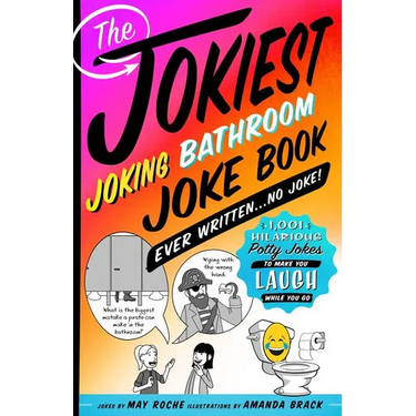 The Jokiest Joking Bathroom Joke Book Ever Written . . . No Joke!: 1,001 Hilarious Potty Jokes to Make You Laugh While You Go