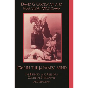 Jews in the Japanese Mind: The History and Uses of a Cultural Stereotype