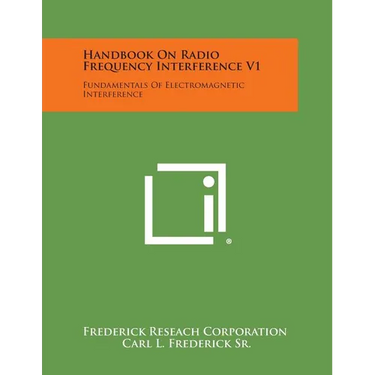 Handbook On Radio Frequency Interference V1: Fundamentals Of Electromagnetic Interference