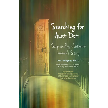 Searching for Aunt Dot: Surprised by a Lutheran Woman's Story
