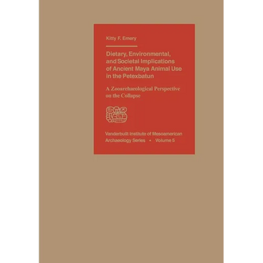 Dietary, Environmental, and Societal Implications of Ancient Maya Animal Use in the Petexbatun: A Zooarchaeological Perspective on the Collapse