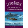 Ocean Bridge: The History of RAF Ferry Command