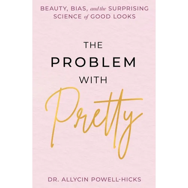 The Problem with Pretty: Beauty, Bias and the Surprising Science of Good Looks