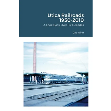 Utica Railroads 1950-2010: A Look Back Over Six Decades
