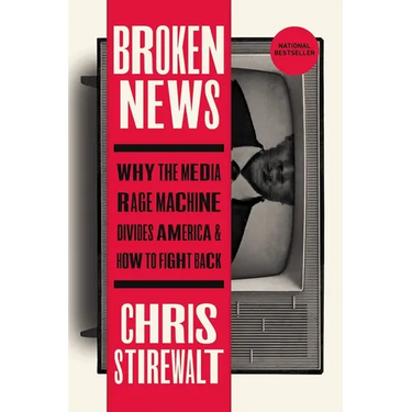 Broken News: Why the Media Rage Machine Divides America and How to Fight Back