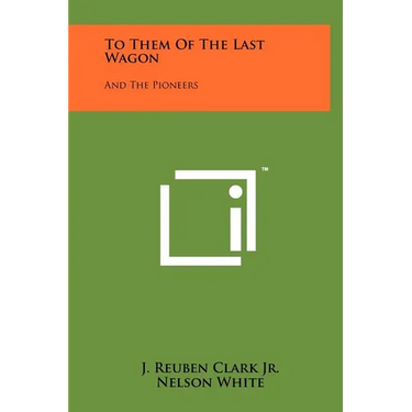 To Them of the Last Wagon: And the Pioneers