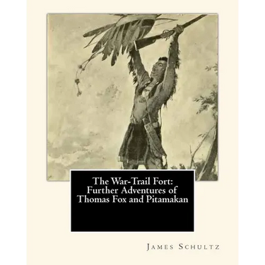 The War-Trail Fort: Further Adventures of Thomas Fox and Pitamakan