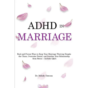 ADHD in Marriage: Real and Proven Ways to Keep Your Marriage Thriving Despite the Chaos, Overcome Denial, and Insulate Your Relationship from Stress -