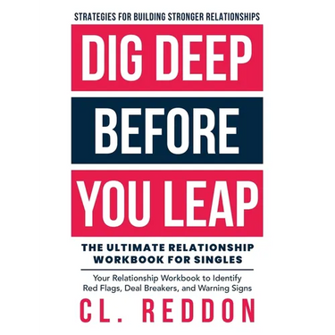 Dig Deep Before You Leap: The Ultimate Relationship Workbook For Singles