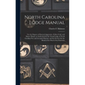 North Carolina Lodge Manual: For the Degrees of Entered Apprentice, Fellow Craft, and Master Mason, as Authorized by the Grand Lodge of North Carol