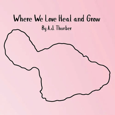 Where We Love Heal and Grow: A children's book about appreciation.