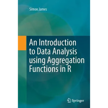 An Introduction to Data Analysis Using Aggregation Functions in R