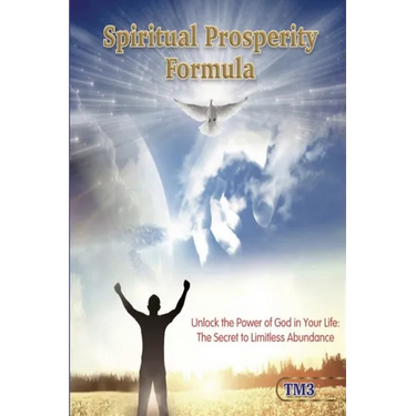 Spiritual Prosperity Formula: Unlock the Power of God in Your Life: The Secret to Limitless Abundance
