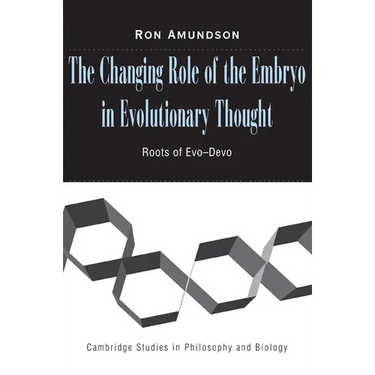 The Changing Role of the Embryo in Evolutionary Thought: Roots of Evo-Devo