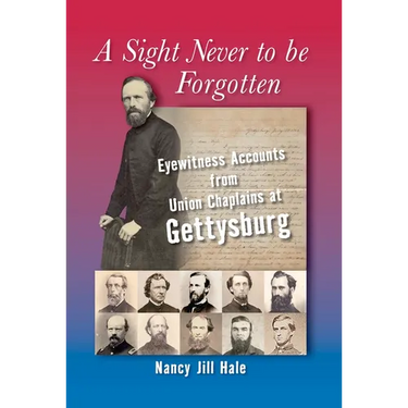 A Sight Never to Be Forgotten: Eyewitness Accounts from Union Chaplains at Gettysburg