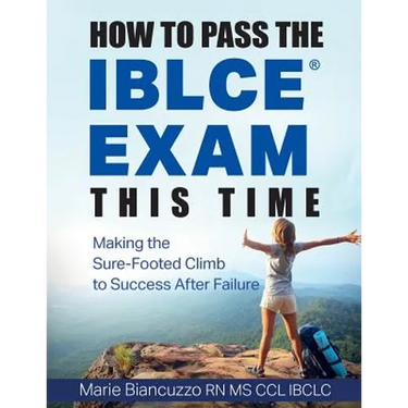 How to Pass the IBLCE Exam This Time: Making the Sure-Footed Climb to Success After Failure