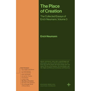 The Place of Creation: The Collected Essays of Erich Neumann, Volume 3