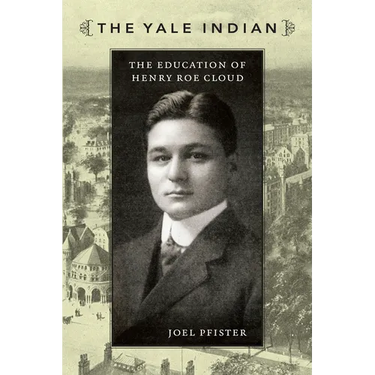 The Yale Indian: The Education of Henry Roe Cloud