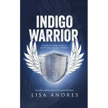 Indigo Warrior - A Guide For Indigo Adults & The Parents Of Indigo Children