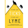 It's Not Just Ticks It's Not Just Lyme: Pertinent insights into the origins, recognition and treatment of Lyme and related infections