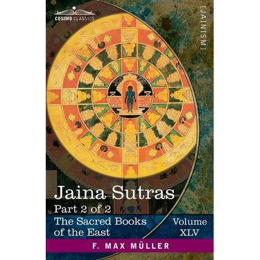 Jaina Sûtras, Part 2 of 2: The Uttarâdhyayana Sûtra and The Sûtrakritâṅga Sûtra
