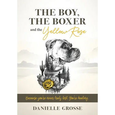 The Boy, the Boxer, and the Yellow Rose: Because You're Never Truly Lost. You're Healing.