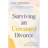 Surviving an Unwanted Divorce: A Biblical, Practical Guide to Letting Go While Holding Yourself Together