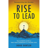 RISE to Lead: The Ultimate Guide to Take Your Leadership to a Higher Level