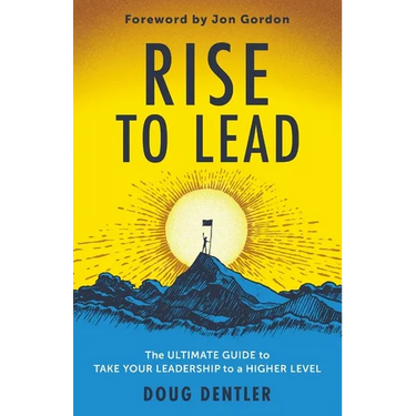 RISE to Lead: The Ultimate Guide to Take Your Leadership to a Higher Level