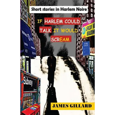 If Harlem Could Talk It would Scream: Short Stories in Harlem Noire
