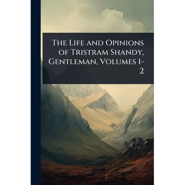 The Life and Opinions of Tristram Shandy, Gentleman, Volumes 1-2