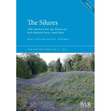 The Silures: Celtic identity in Iron Age, Roman and Early Medieval Gwent, South Wales