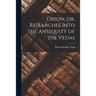 Orion, or, Researches Into the Antiquity of the Vedas