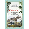 Vanished: An Unnatural History of Extinction