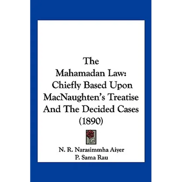 The Mahamadan Law: Chiefly Based Upon MacNaughten's Treatise And The Decided Cases (1890)