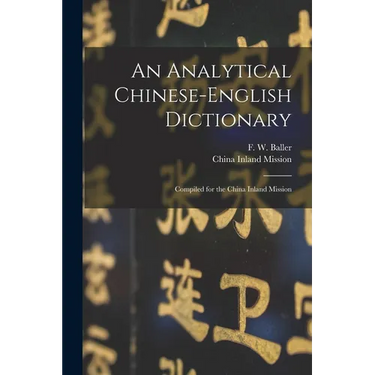 An Analytical Chinese-English Dictionary: Compiled for the China Inland Mission