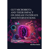 Gut Microbiota and their Impact on Disease Pathways and Interventions