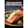 Salmon Sensation: 100 Delicious Fillet Recipes